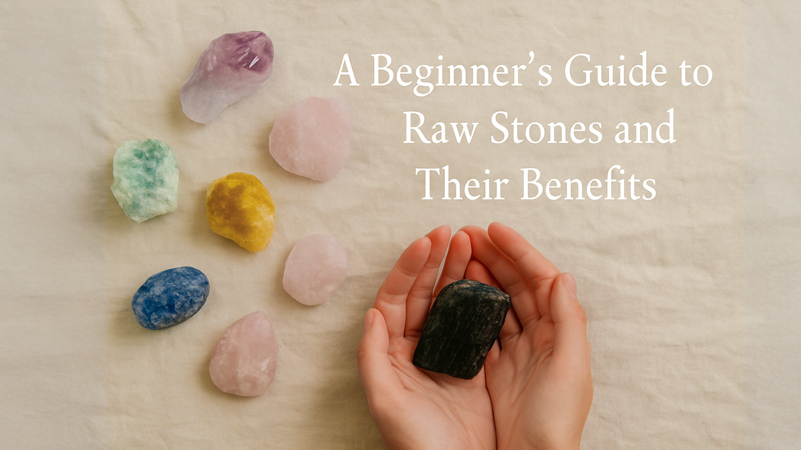 A Beginner’s Guide to Raw Stones and Their Benefits